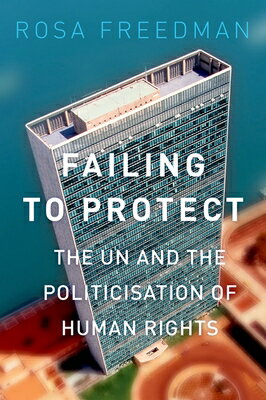 Failing to Protect: The Un and the Politicization of Human Rights FAILING TO PROTECT 