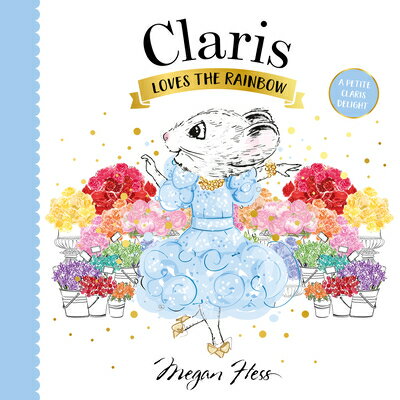 Claris Loves the Rainbow: A Petite Claris Delight CLARIS LOVES THE RAINBOW [ Megan Hess ]