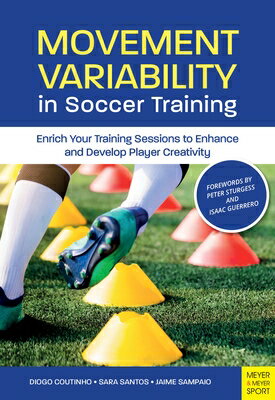 Movement Variability in Soccer Training: Enrich Your Training Sessions to Enhance and Develop Player MOVEMENT VARIABILITY IN SOCCER 