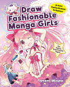 Draw Fashionable Manga Girls: An Anime Drawing Workbook for Beginners DRAW FASHIONABLE MANGA GIRLS （Draw Manga-Style） Mizuna Tomomi