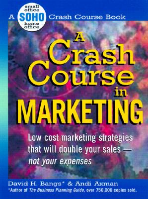 A Crash Course in Marketing: Low Cost Marketing Strategies That Will Double Your Sales-Not Your Expe CRASH COURSE IN MARKETING （Soho Crash Course Book） [ David H. Bangs ]
