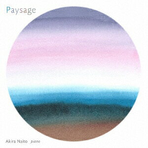 内藤晃ペイザージュ ナイトウアキラ 発売日：2022年06月17日 予約締切日：2022年06月13日 PAYSAGE JAN：4589538692551 SNRTー2202 ナクソス・ジャパン(株) ナクソス・ジャパン(株) [Disc1] 『Paysage』／CD アーティスト：内藤晃 CD クラシック 器楽曲