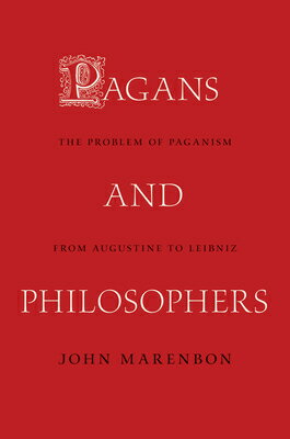 Pagans and Philosophers: The Problem of Paganism from Augustine to Leibniz PAGANS & PHILOSOPHERS [ John Marenbon ]