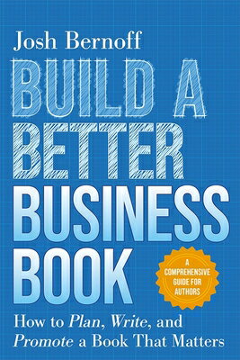 Build a Better Business Book: How to Plan, Write, and Promote a Book That Matters. a Comprehensive G BUILD A BETTER BUSINESS BK HT [ Josh Bernoff ]