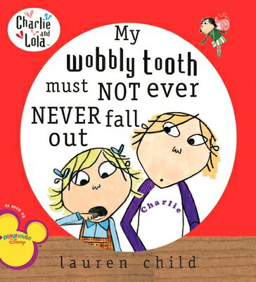 My Wobbly Tooth Must Not Ever Never Fall Out CHARLIE & LOLA MY WOBBLY TOOTH （Charlie and Lola） [ Lauren Child ]