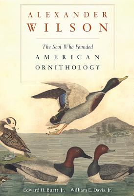 Alexander Wilson: The Scot Who Founded American Ornithology ALEXANDER WILSON 