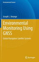 Environmental Monitoring Using Gnss: Global Navigation Satellite Systems ENVIRONMENTAL MONITORING USING （Environmental Science and Engineering） [ Joseph L. Awange ]