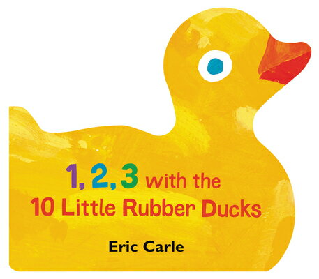 1 2 3 with the 10 Little Rubber Ducks: A Spring Counting Book 1 2 3 W/THE 10 LITTLE RUBBER D [ Eric Carle ]