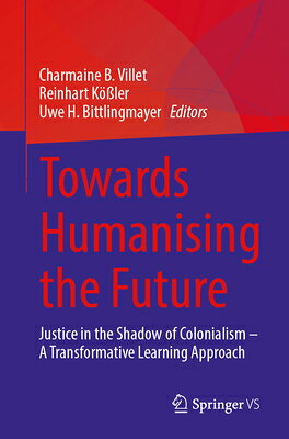 Towards Humanising the Future: Justice in the Shadow of Colonialism - A Transformative Learning Appr TOWARDS HUMANISING THE FUTURE 