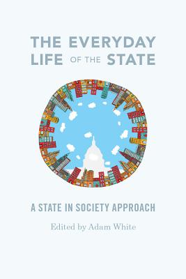 The Everyday Life of the State: A State-In-Society Approach EVERYDAY LIFE OF THE STATE 