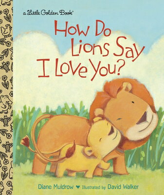 How Do Lions Say I Love You? HOW DO LIONS SAY I LOVE YOU （Little Golden Book） [ Diane Muldrow ]