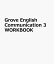 Grove English Communication 3 WORKBOOK
