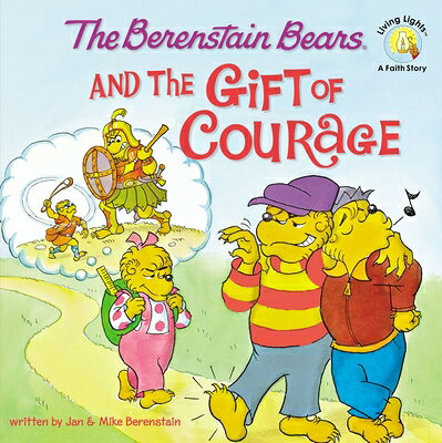 The Berenstain Bears and the Gift of Courage B BEARS & THE GIFT OF COURAGE （Berenstain Bears/Living Lights: A Faith Story） [ Jan Berenstain ]
