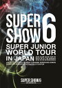 SUPER JUNIOR WORLD TOUR SUPER SHOW6 in JAPAN [2DVD] [ SUPER JUNIOR ]
