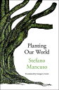 Planting Our World PLANTING OUR WORLD Stefano Mancuso