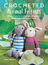 Crocheted Animal Friends: 25 Cute Toys to Crochet Including Bears, Dogs, Cats, Rabbits, and More FRIENDS [ Emma Brown ]