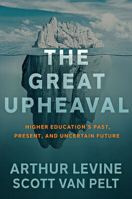 The Great Upheaval: Higher Education's Past, Present, and Uncertain Future GRT UPHEAVAL 