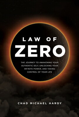 Law of Zero: The Journey to Awakening Your Authentic Self, Unlocking Your Infinite Power, and Taking LAW OF ZERO [ Chad Hardy ]