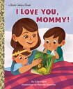 I Love You, Mommy I LOVE YOU MOMMY （Little Golden Book） Edie Evans
