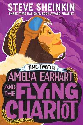 Amelia Earhart and the Flying Chariot AMELIA EARHART & THE FLYING CH （Time Twisters） [ Steve Sheinkin ]