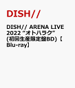 DISH// ARENA LIVE 2022 “オトハラク”(初回生産限定盤BD)【Blu-ray】 [ DISH// ]