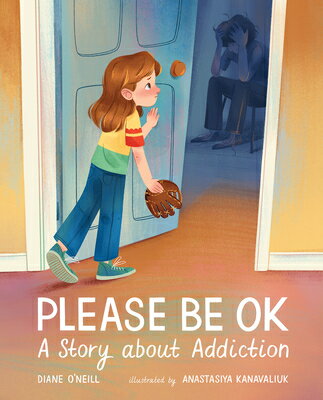 Please Be Ok: A Story about Addiction PLEASE BE OK [ Diane O'Neill ]
