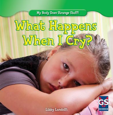 What Happens When I Cry? WHAT HAPPENS WHEN I CRY （My Body Does Strange Stuff!） 