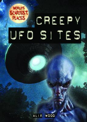 Creepy UFO Sites CREEPY UFO SITES （World's Scariest Places） 