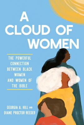 A Cloud of Women: The Powerful Connection Between Black Women and Women of the Bible CLOUD OF WOMEN [ Georgia A. Hill ]