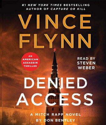 Denied Access: A Mitch Rapp Novel by Don Bentley DENIED ACCESS D （Mitch Rapp Novel） [ Vince Flynn ]