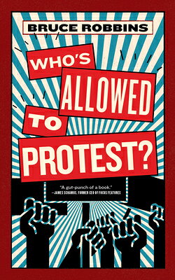 Who's Allowed to Protest? WHOS ALLOWED TO PROTEST （Activist Citizens Library） [ Bruce Robbins ]
