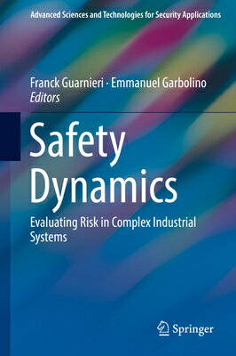 Safety Dynamics: Evaluating Risk in Complex Industrial Systems SAFETY DYNAMICS 2019/E Advanced Sciences and Technologies for Security Applications [ Franck Guarnieri ]