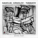 【輸入盤】Access Point [ Slava Ganelin / Alexey Kruglov / Oleg Yudanov ]