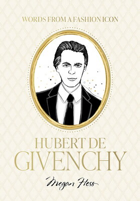 Words from a Fashion Icon: Hubert de Givenchy: Inspirational Quotes by French Fashion Designer Huber WORDS FROM A FASHION ICON HUBE 