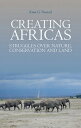 Creating Africas: Struggles Over Nature, Conservation and Land CREATING AFRICAS ...