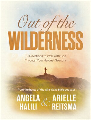 Out of the Wilderness: 31 Devotions to Walk with God Through Your Hardest Seasons: A Devotional OUT OF THE WILDERNESS [ Angela Halili ]