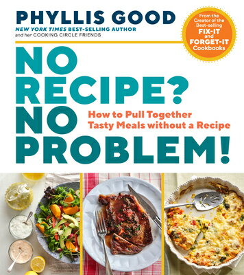No Recipe? No Problem!: How to Pull Together Tasty Meals Without a Recipe NO RECIPE NO PROBLEM [ Phyllis Good ]