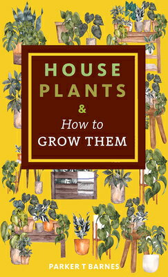 Houseplants & How to Grow Them HOUSEPLANTS & HT GROW THEM [ Parker T. Barnes ]