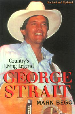 George Strait: The Story of Country's Living Legend GEORGE STRAIT REV/E [ Mark Bego ]