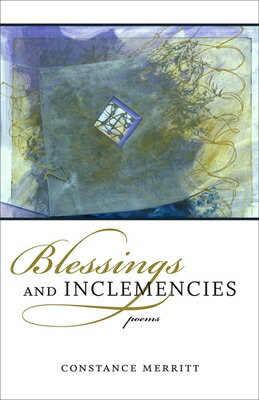 Wrested from the coppery, keen claws of existential extremity, Blessings and Inclemencies, Constance Merritt's second collection of poems, is conventional in its forms and radical in its reaching back to the ground of being and to the originality and immediacy of our first encounters with language. Forgoing the common hedge of irony, these poems, without apology, place their bets on elemental language, intentional grace, and tradition in all its fruitfulness and freight.