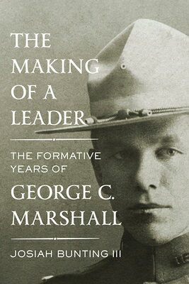 The Making of a Leader: The Formative Years of George C. Marshall MAKING OF A LEADER 