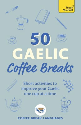 50 Gaelic Coffee Breaks: Short Activities to Improve Your Gaelic One Cup at a Time
