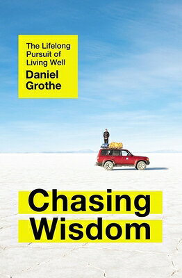 Chasing Wisdom: The Lifelong Pursuit of Living Well CHASING WISDOM 