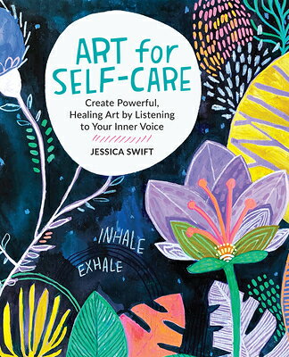 Art for Self-Care: Create Powerful, Healing Art by Listening to Your Inner Voice ART FOR SELF-CARE [ Jessica Swift ]