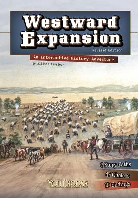 Westward Expansion: An Interactive History Adventure WESTWARD EXPANSION REV/E （You Choose: History） [ Allison Lassieur ]