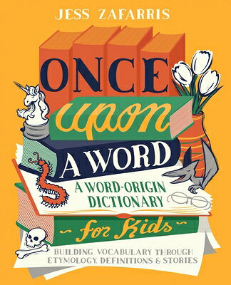 Once Upon a Word: A Word-Origin Dictionary for Kids--Building Vocabulary Through Etymology, Definiti ONCE UPON A WORD 