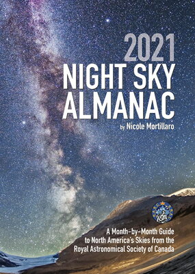 2021 Night Sky Almanac: A Month-By-Month Guide to North America's Skies from the Royal Astronomical 2021 NIGHT SKY ALMANAC [ Nicole Mortillaro ]