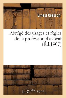 Abrege Des Usages Et Regles de la Profession D'Avocat FRE-ABREGE DES USAGES ET REGLE （Sciences Sociales） [ Cresson-E ]