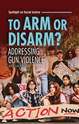 To Arm or Disarm?: Addressing Gun Violence TO ARM OR DISARM （Spotlight on Social Justice） 