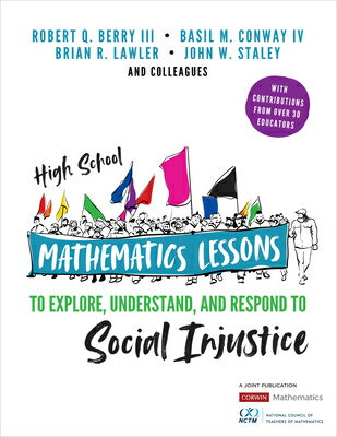 High School Mathematics Lessons to Explore, Understand, and Respond to Social Injustice HIGH SCHOOL MATHEMATICS LESSON （Corwin Mathematics） Robert Q. Berry